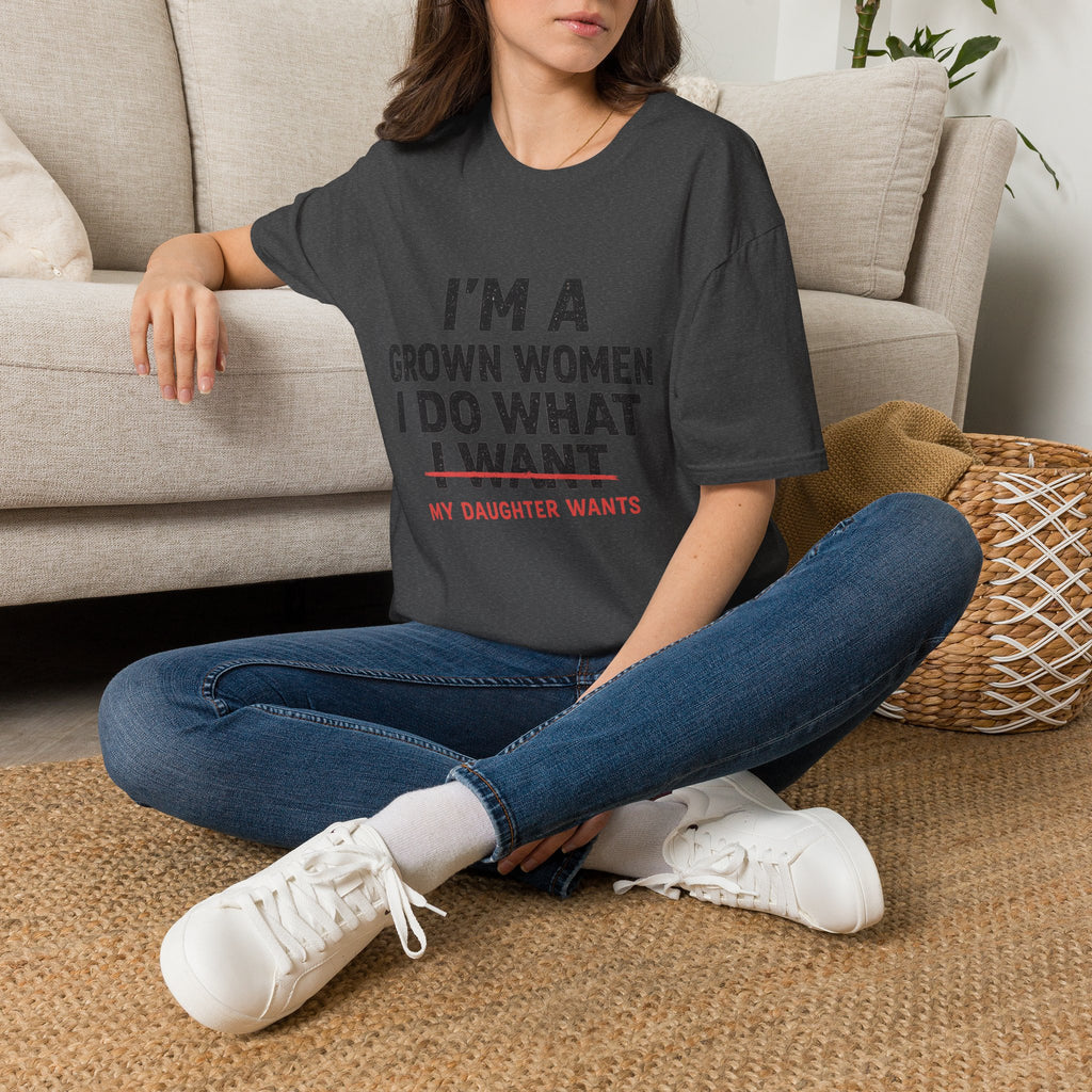 I'm a Grown Woman I Do What My Daughter Wants T-Shirt — Funny Mom & Daughter Quote Tee