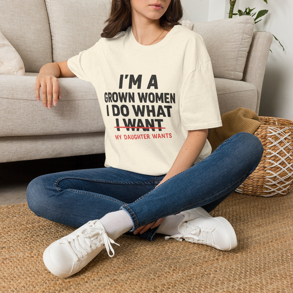 I'm a Grown Woman I Do What My Daughter Wants T-Shirt — Funny Mom & Daughter Quote Tee