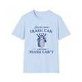 Let’s Be More Trash Can Raccoon T-Shirt — Funny Eco-Friendly Message Tee