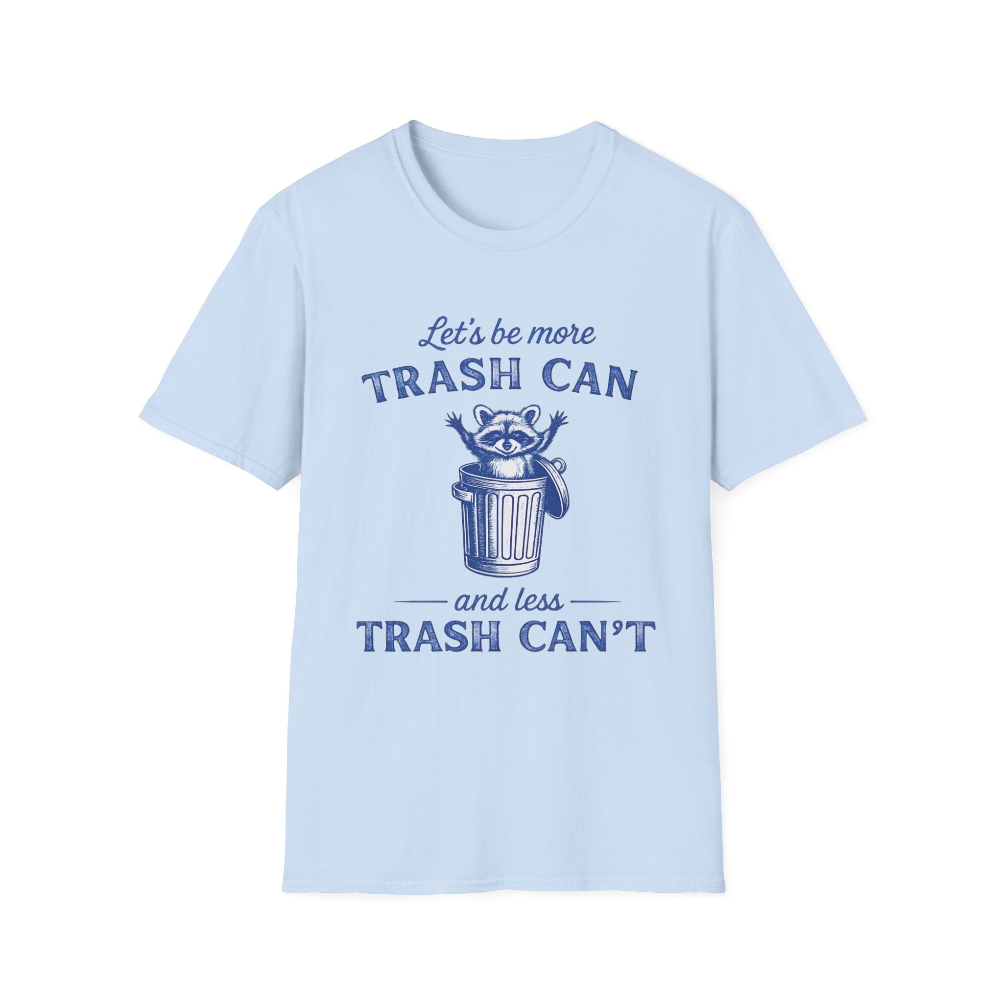 Let’s Be More Trash Can Raccoon T-Shirt — Funny Eco-Friendly Message Tee