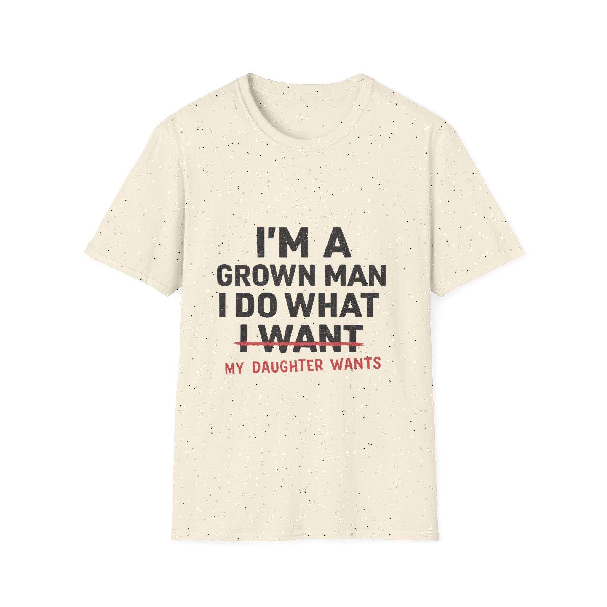 Funny "I'm a Grown Man I Do What My Daughter Wants" T-Shirt