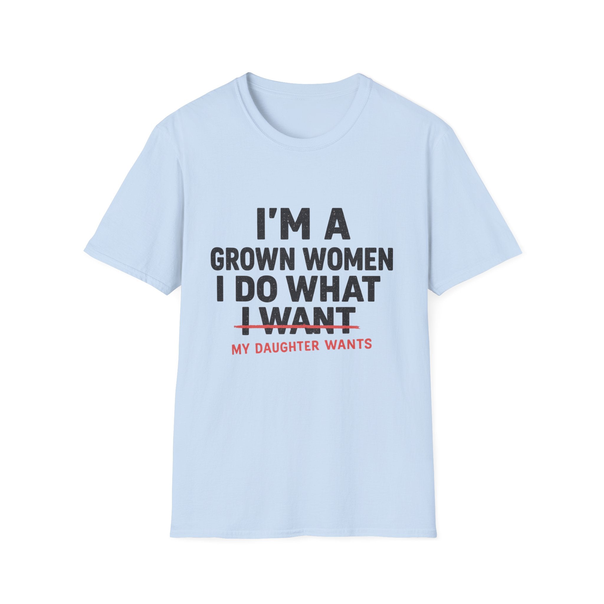 I'm a Grown Woman I Do What My Daughter Wants T-Shirt — Funny Mom & Daughter Quote Tee