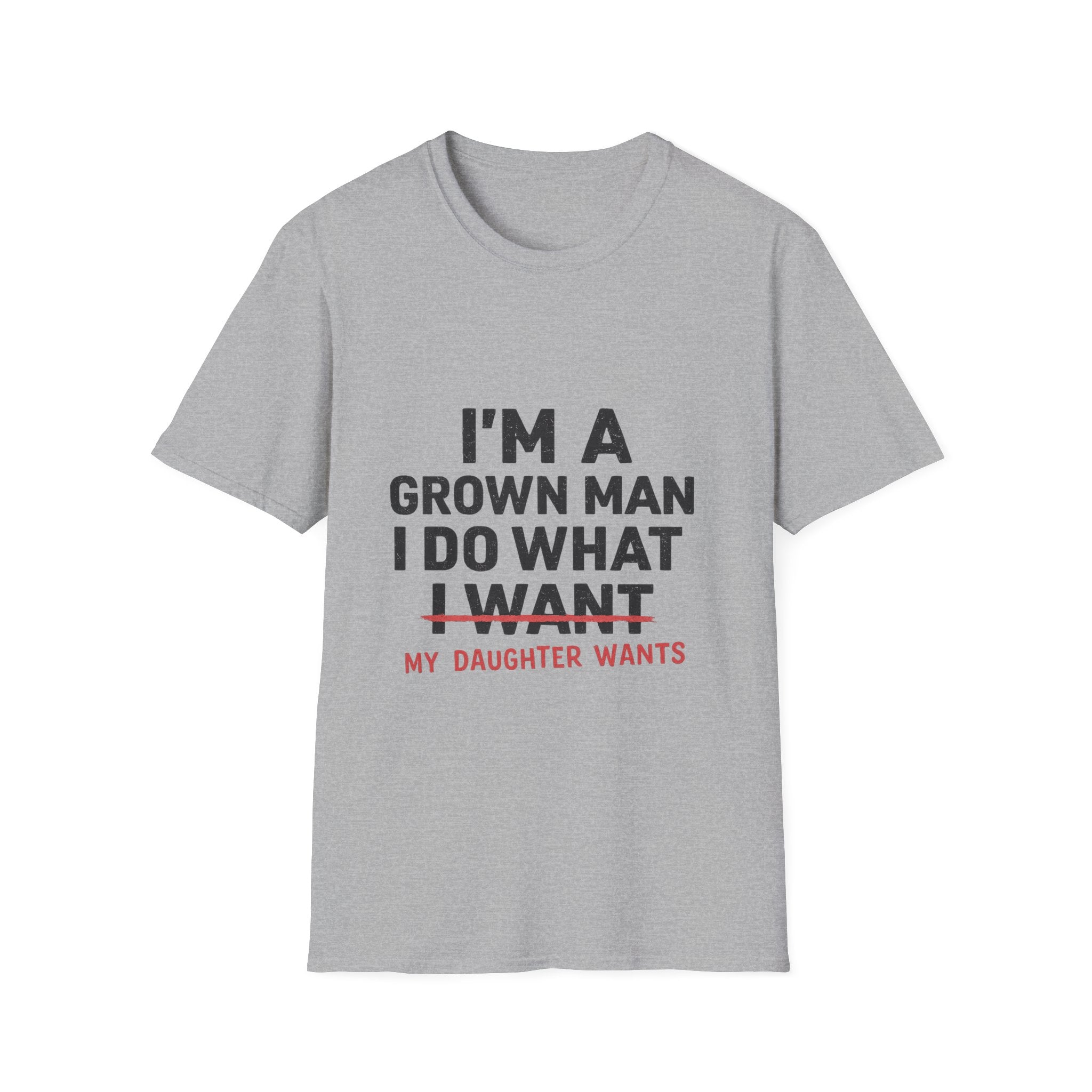 Funny "I'm a Grown Man I Do What My Daughter Wants" T-Shirt