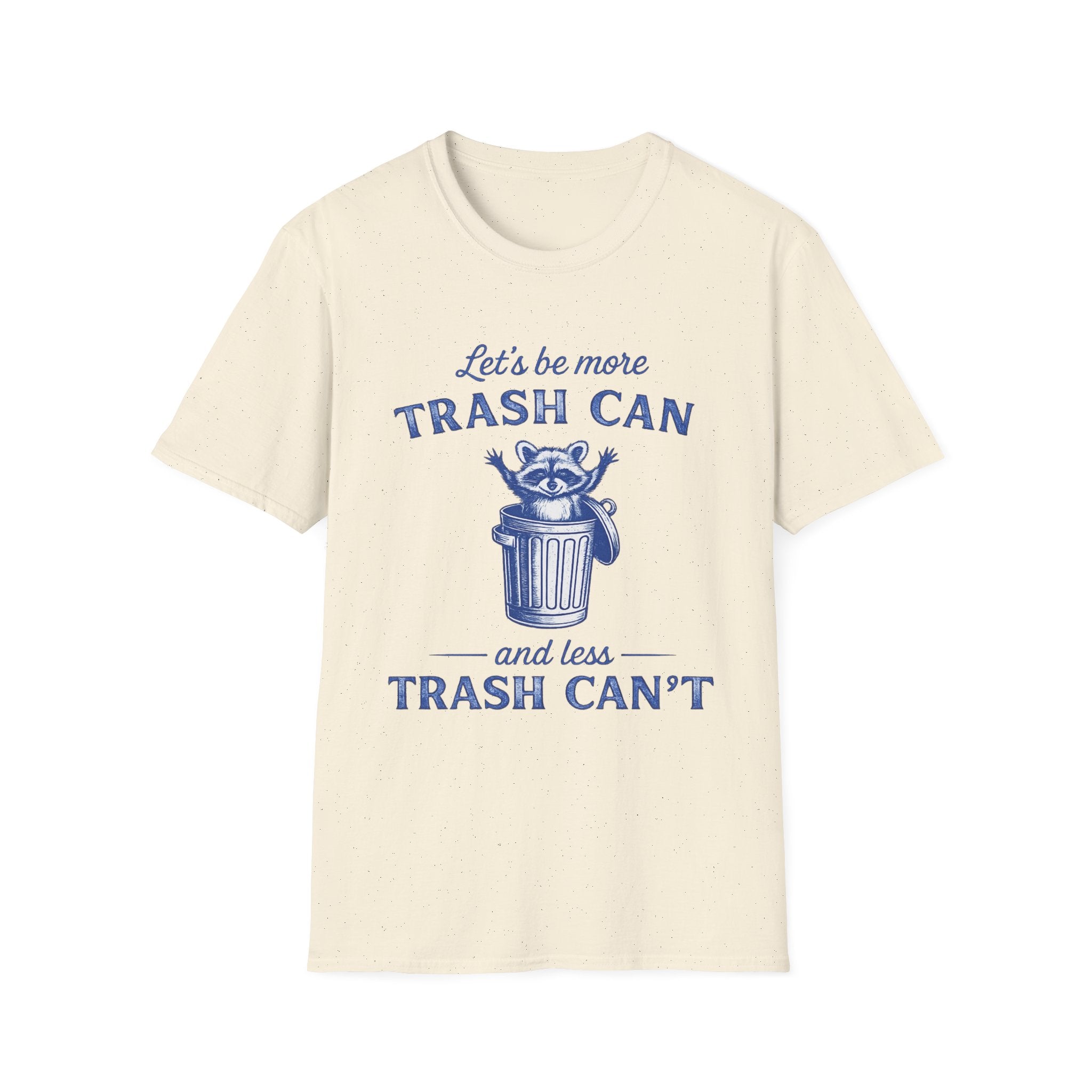 Let’s Be More Trash Can Raccoon T-Shirt — Funny Eco-Friendly Message Tee