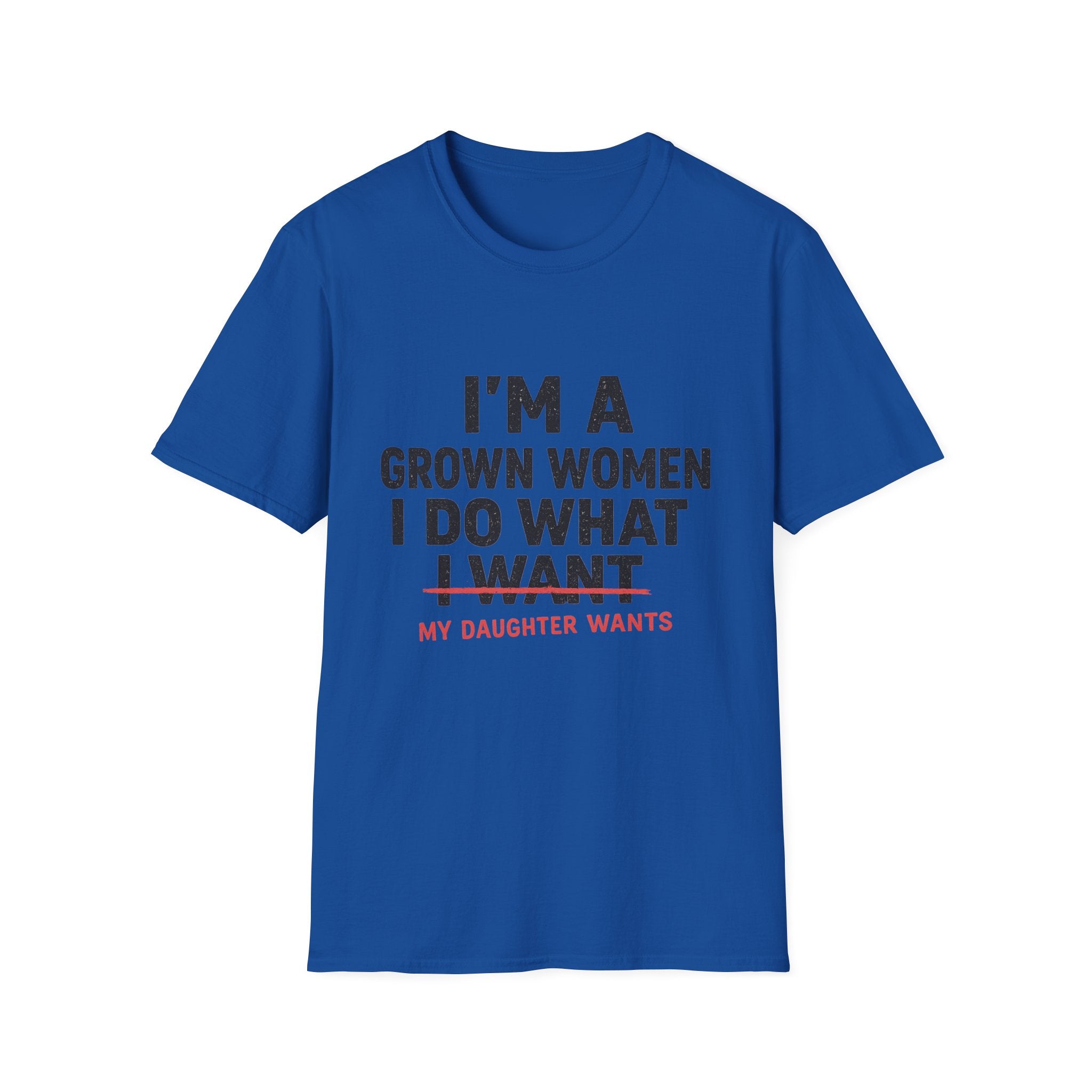 I'm a Grown Woman I Do What My Daughter Wants T-Shirt — Funny Mom & Daughter Quote Tee