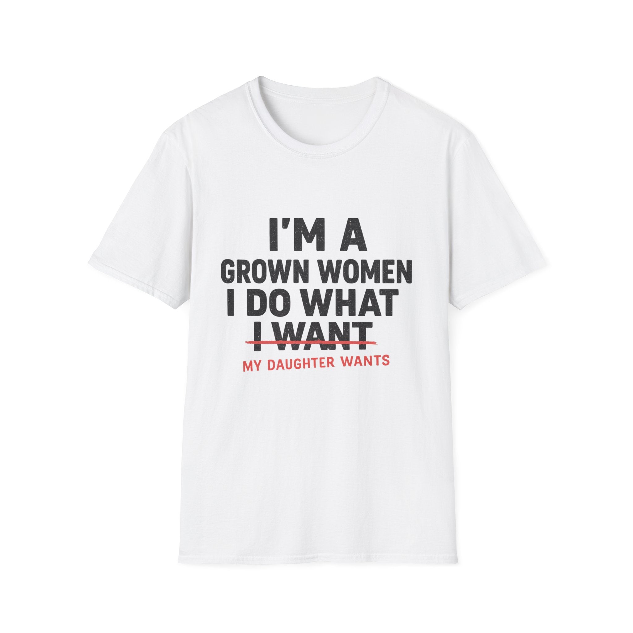 I'm a Grown Woman I Do What My Daughter Wants T-Shirt — Funny Mom & Daughter Quote Tee