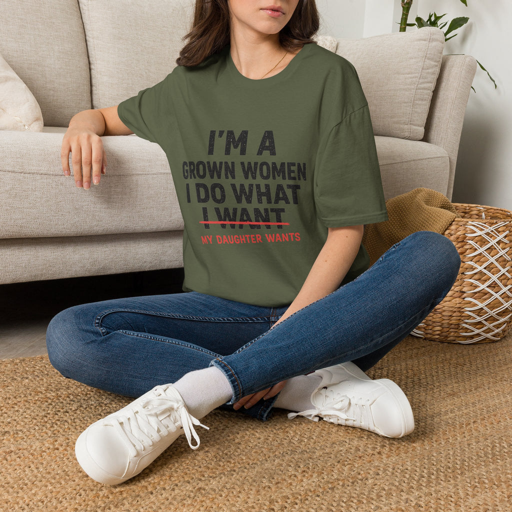 I'm a Grown Woman I Do What My Daughter Wants T-Shirt — Funny Mom & Daughter Quote Tee