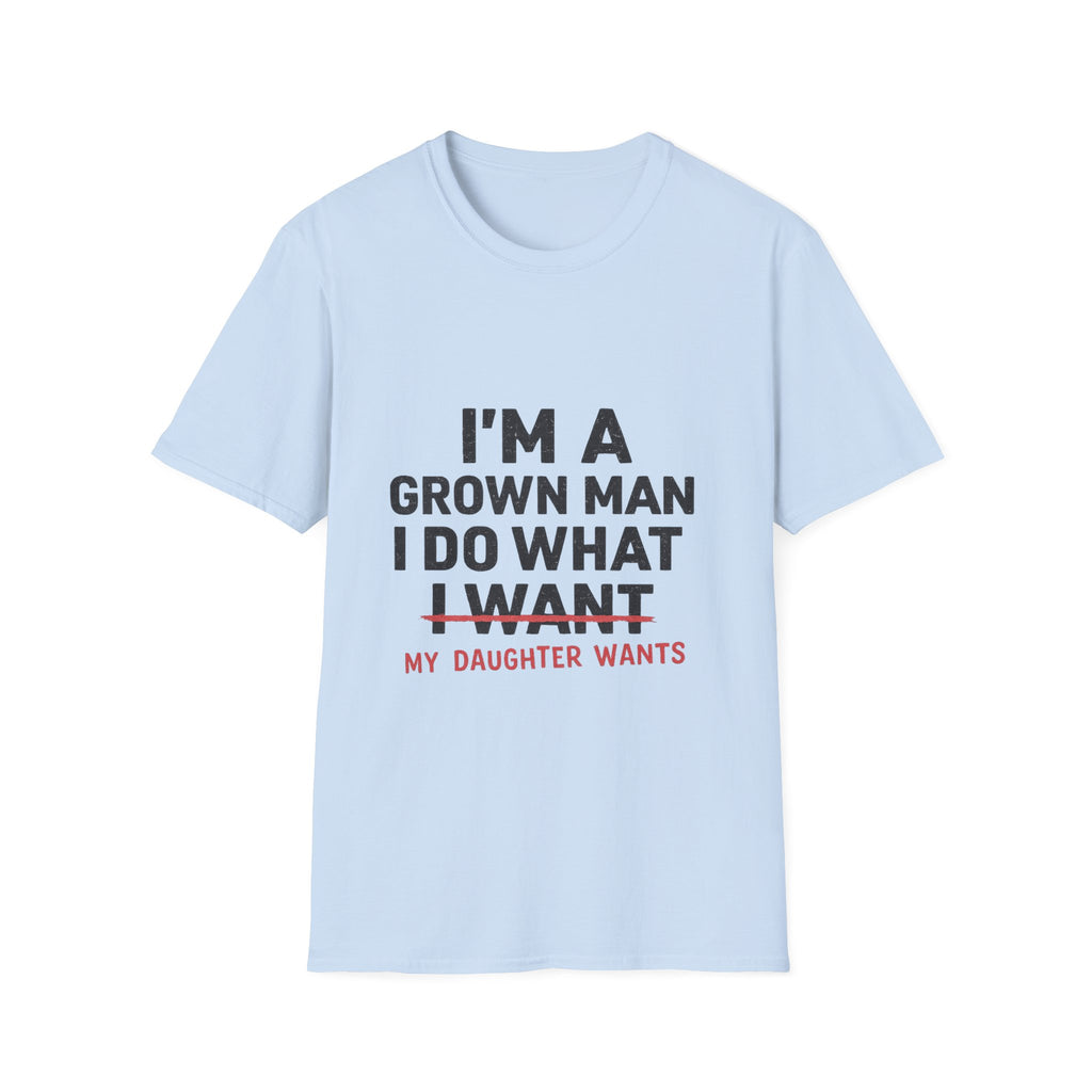 Funny "I'm a Grown Man I Do What My Daughter Wants" T-Shirt