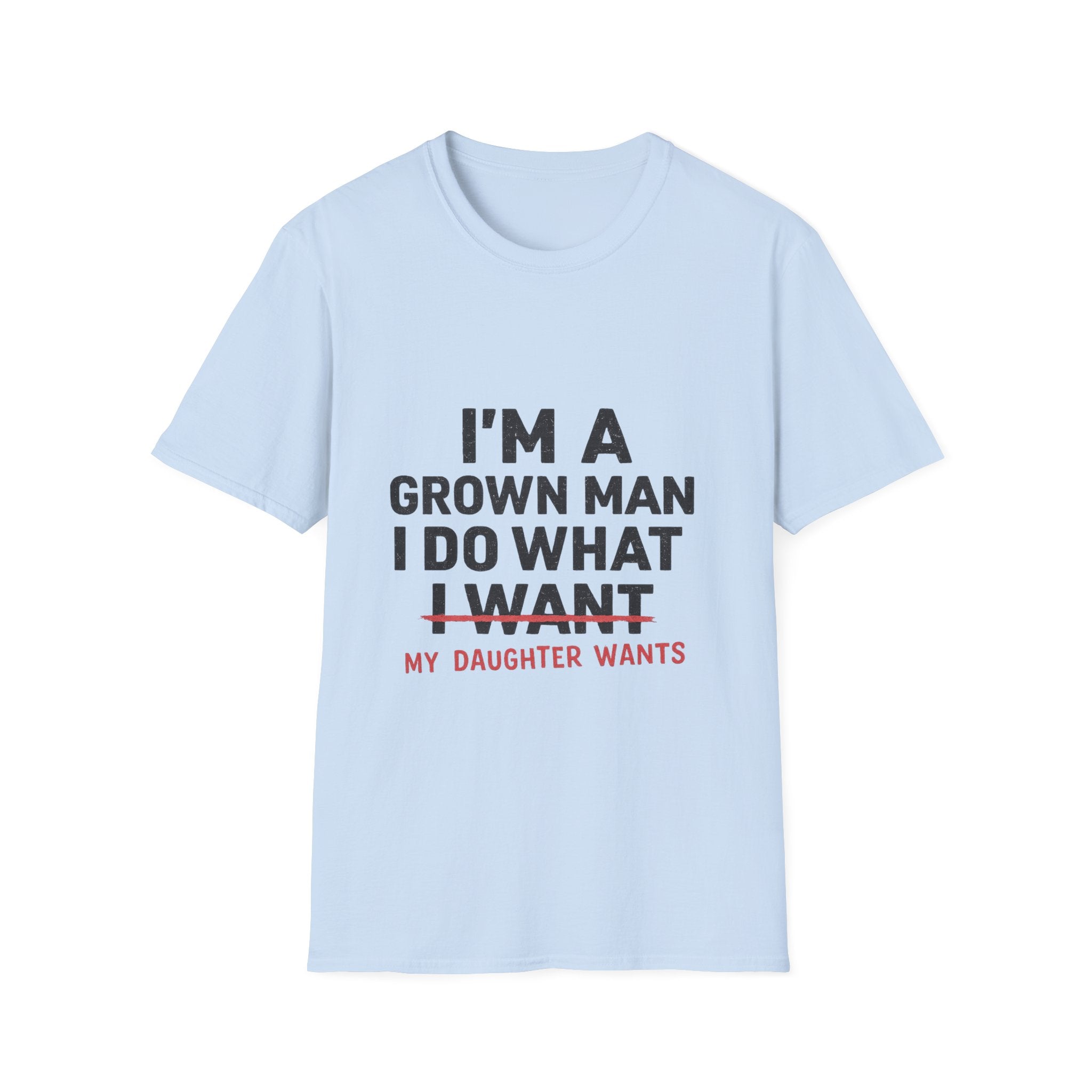 Funny "I'm a Grown Man I Do What My Daughter Wants" T-Shirt