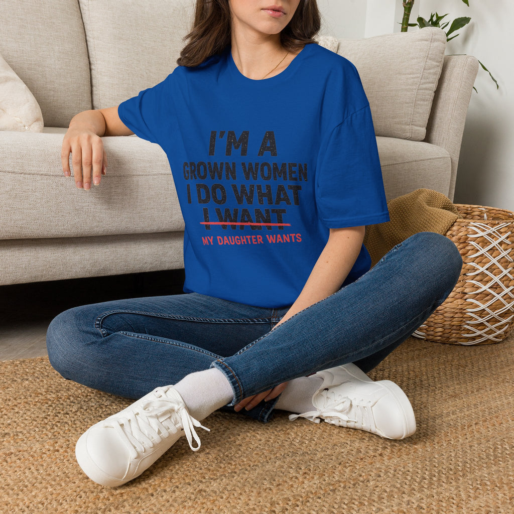 I'm a Grown Woman I Do What My Daughter Wants T-Shirt — Funny Mom & Daughter Quote Tee