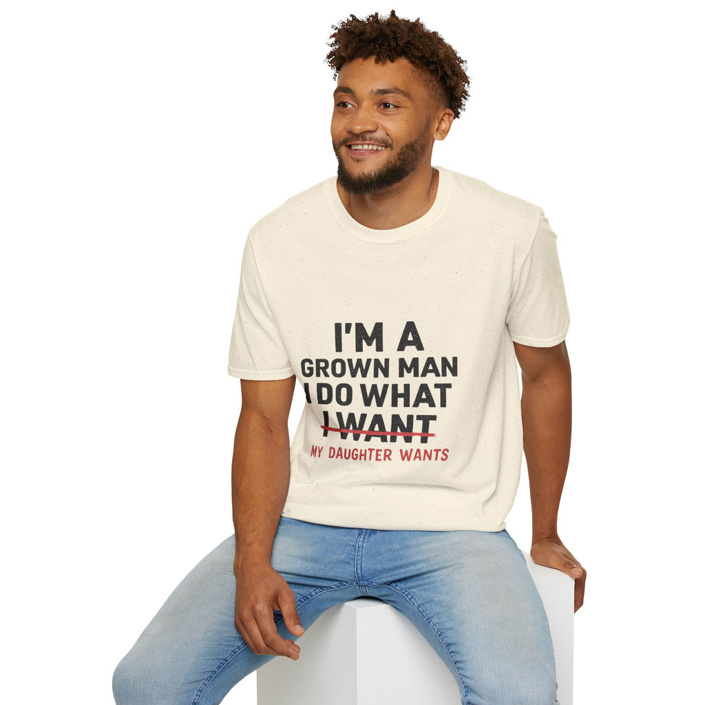 Funny "I'm a Grown Man I Do What My Daughter Wants" T-Shirt