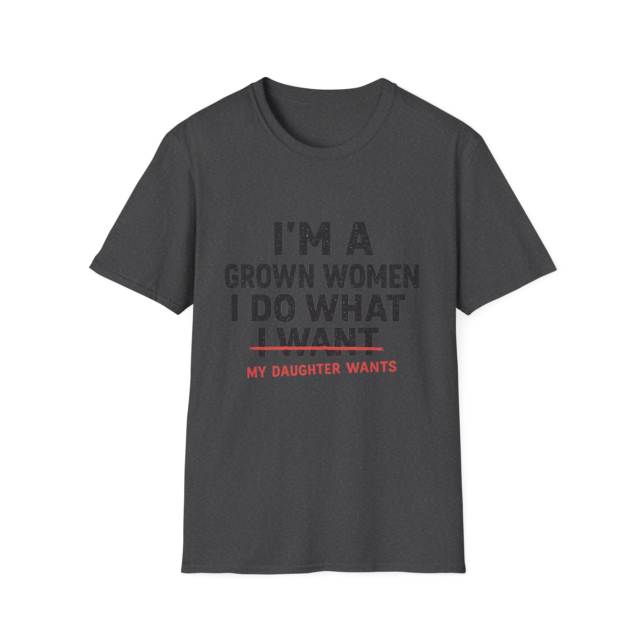 I'm a Grown Woman I Do What My Daughter Wants T-Shirt — Funny Mom & Daughter Quote Tee