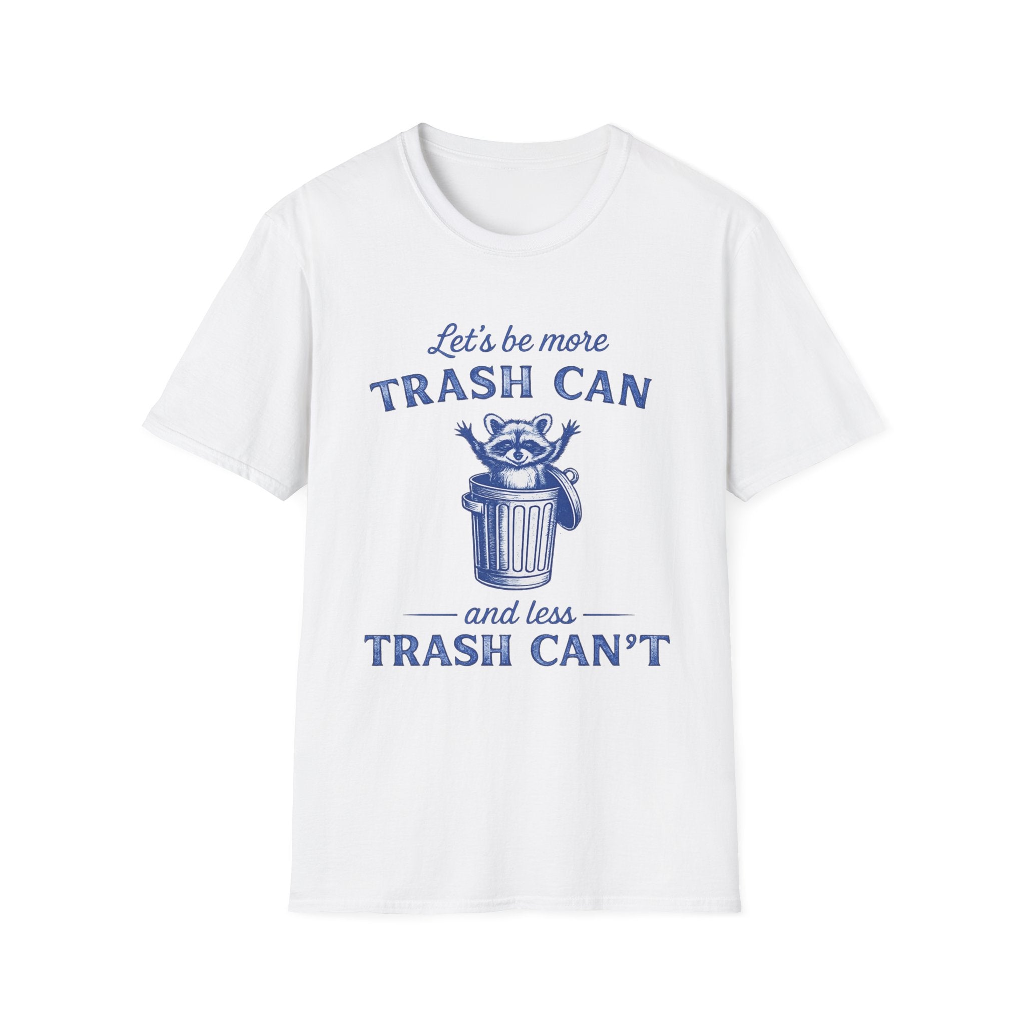 Let’s Be More Trash Can Raccoon T-Shirt — Funny Eco-Friendly Message Tee