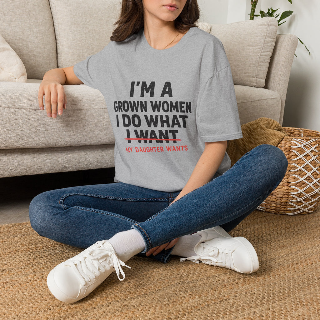 I'm a Grown Woman I Do What My Daughter Wants T-Shirt — Funny Mom & Daughter Quote Tee