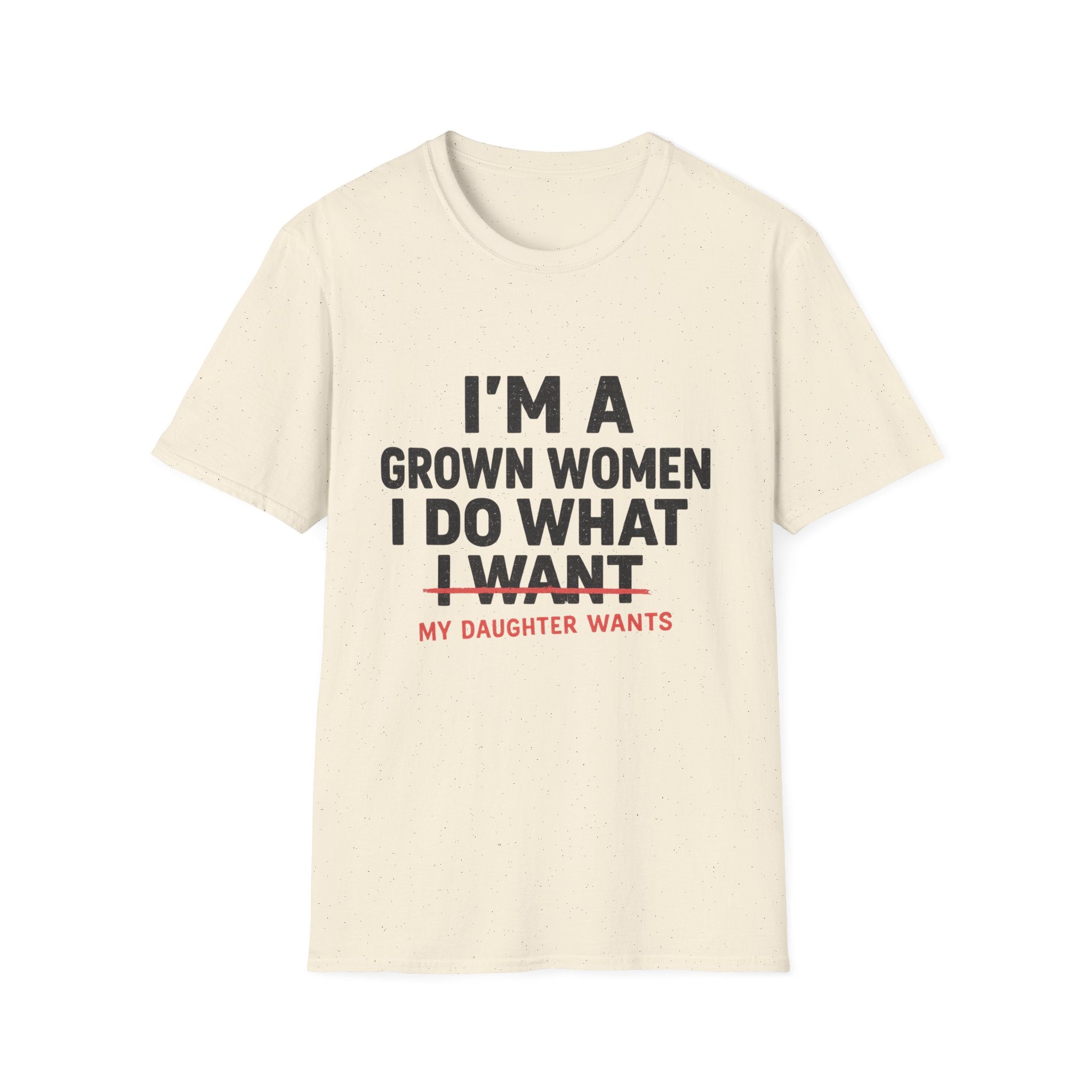 I'm a Grown Woman I Do What My Daughter Wants T-Shirt — Funny Mom & Daughter Quote Tee